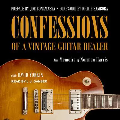 Confessions of a Vintage Guitar Dealer: The Memoirs of Norman Harris Audibook, by Norman Harris