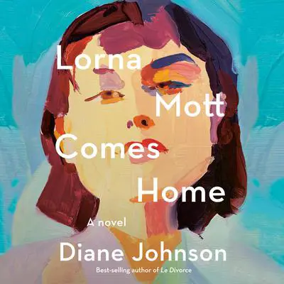Lorna Mott Comes Home: A Novel Audibook, by Diane Johnson