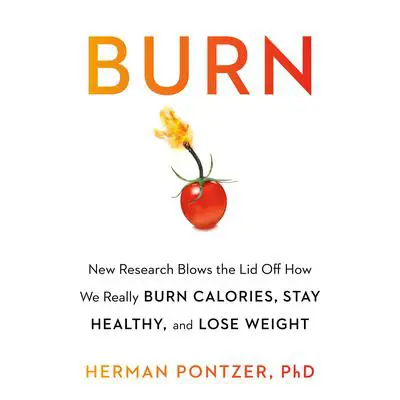 Burn: New Research Blows the Lid Off How We Really Burn Calories, Lose Weight, and Stay Healthy Audibook, by Herman Pontzer
