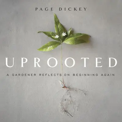 Uprooted: A Gardener Reflects on Beginning Again Audibook, by Page Dickey