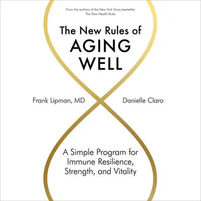 The New Rules of Aging Well: A Simple Program for Immune Resilience, Strength, and Vitality Audibook, by Frank Lipman