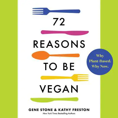 72 Reasons to Be Vegan: Why Plant-Based. Why Now. Audibook, by Kathy Freston