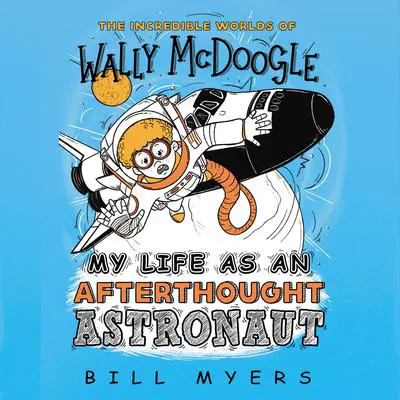 My Life as an Afterthought Astronaut Audibook, by Bill Myers