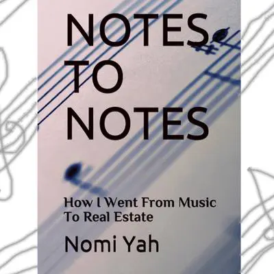 Notes To Notes: : How I Went From Music To Real Estate Audibook, by Nomi Yah