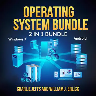 Operating System Bundle: 2 in 1 Bundle, Windows 7, Android Audibook, by William J. Erlick