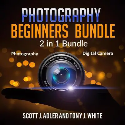 Photography Beginners Bundle: 2 in 1 Bundle, Photography, Digital Camera Audibook, by Scott J. Adler