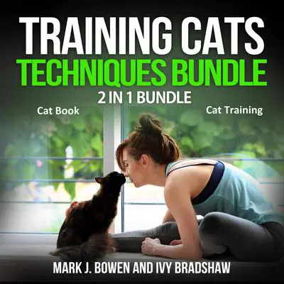 Training Cats Techniques Bundle: 2 in 1 Bundle, Cat Book, Cat Training Audibook, by Mark J. Bowen