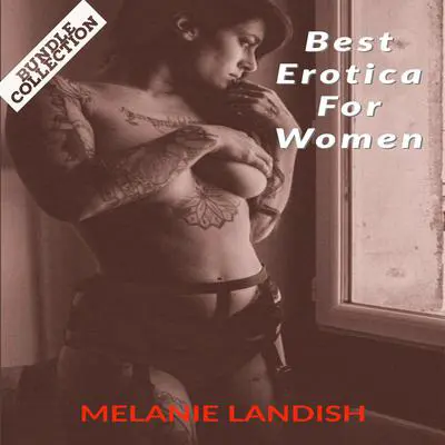Best Erotica For Women: Bundle Collection of Hot and Sexy Rough Stories of Pure Pleasure, Extreme Sexual Satisfaction and Exciting Forbidden Encounters Audibook, by Melanie Landish