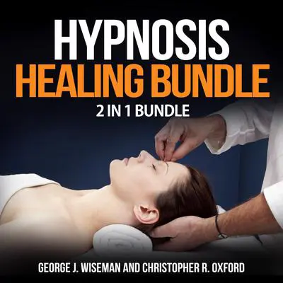Hypnosis Healing Bundle: 2 in 1 Bundle, Hypnosis, Hypnotherapy Audibook, by George J. Wiseman