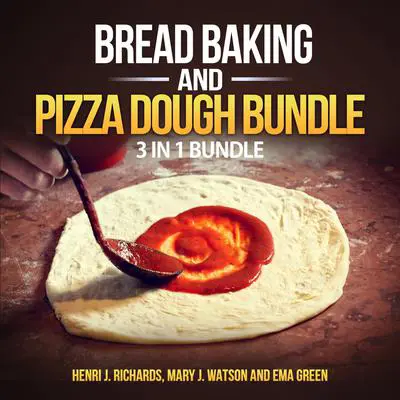 Bread baking and Pizza Dough Bundle: 3 in 1 Bundle, Bread, Pizza Dough, How to Bake Everything Audibook, by Henri J. Richards