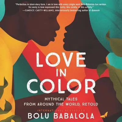 Love in Color: Mythical Tales from Around the World, Retold Audibook, by Bolu Babalola