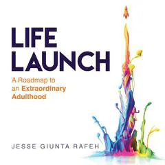 Life Launch: A Roadmap to an Extraordinary Adulthood Audibook, by Jesse Giunta Rafeh