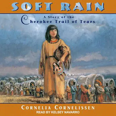 Soft Rain: A Story of the Cherokee Trail of Tears Audibook, by Cornelia Cornelissen