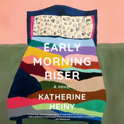 Early Morning Riser: A novel Audibook, by Katherine Heiny