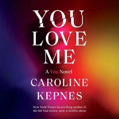You Love Me: A You Novel Audibook, by Caroline Kepnes