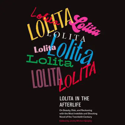 Lolita in the Afterlife: On Beauty, Risk, and Reckoning with the Most Indelible and Shocking Novel of theTwentieth Century Audibook, by Author Info Added Soon