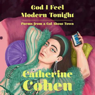 God I Feel Modern Tonight: Poems from a Gal About Town Audibook, by Catherine Cohen