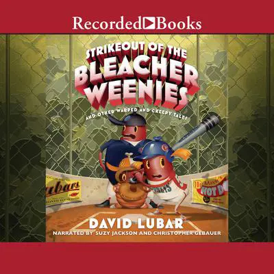 Strikeout of the Bleacher Weenies: And Other Warped and Creepy Tales Audibook, by David Lubar