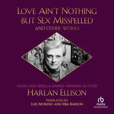 Love Aint Nothing But Sex Misspelled and Other Works Audibook, by Harlan Ellison