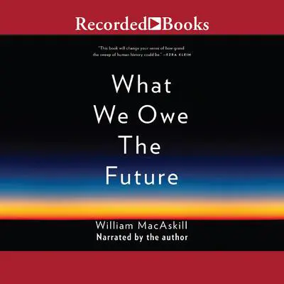 What We Owe the Future Audibook, by William MacAskill