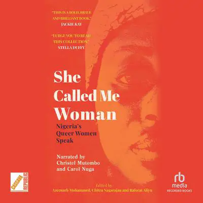 She Called Me Woman: Nigeria's Queer Women Speak Audibook, by Azeenarh  Mohammed