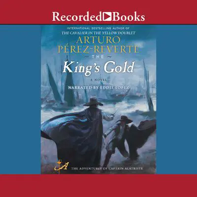 The King's Gold Audibook, by Arturo Pérez-Reverte