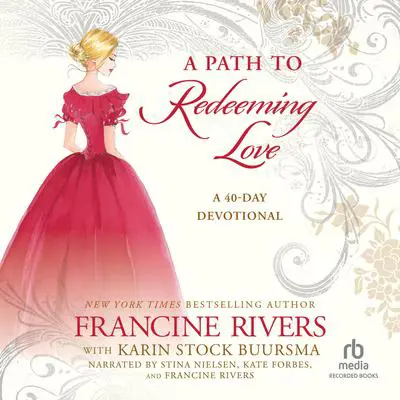 A Path to Redeeming Love: A 40 Day Devotional Audibook, by Francine Rivers