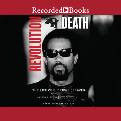 Revolution or Death: The Life of Eldridge Cleaver Audibook, by Justin Gifford
