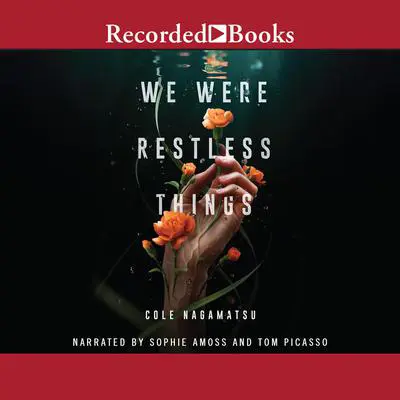 We Were Restless Things Audibook, by Cole Nagamatsu