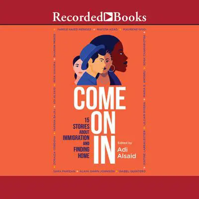 Come On In: 15 Stories about Immigration and Finding Home Audibook, by Adi Alsaid