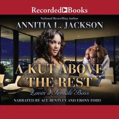 A Kut Above the Rest: Lovin' a Female Boss Audibook, by Annita L. Jackson