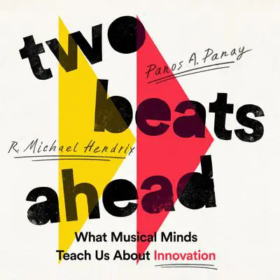 Two Beats Ahead: What Musical Minds Teach Us About Innovation Audibook, by Panos A. Panay