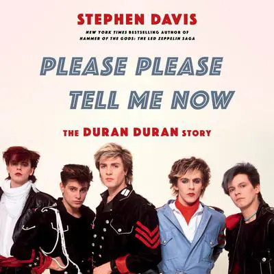 Please Please Tell Me Now: The Duran Duran Story Audibook, by Stephen Davis