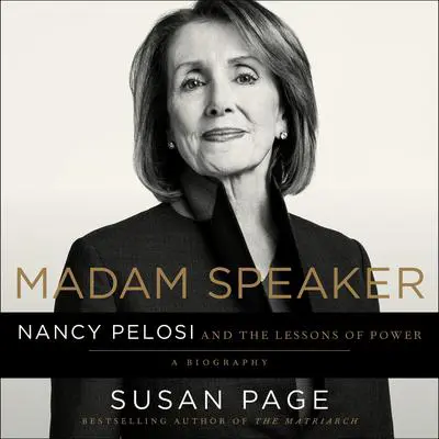 Madam Speaker: Nancy Pelosi and the Lessons of Power Audibook, by Susan Page