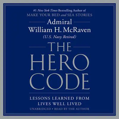 The Hero Code: Lessons Learned from Lives Well Lived Audibook, by William H. McRaven