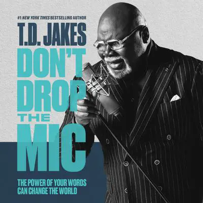 Don't Drop the Mic: The Power of Your Words Can Change the World Audibook, by T. D. Jakes