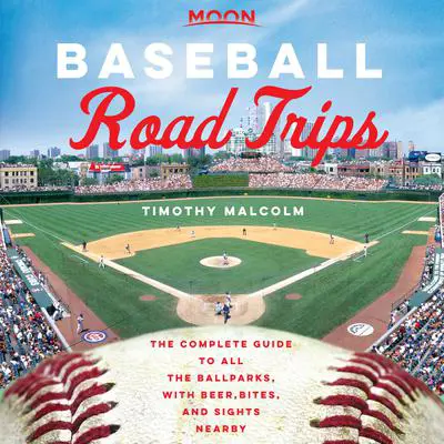 Moon Baseball Road Trips: The Complete Guide to All the Ballparks, with Beer, Bites, and Sights Nearby Audibook, by Timothy Malcolm