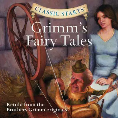 Grimm's Fairy Tales: Classic Starts® Audibook, by The Brothers Grimm