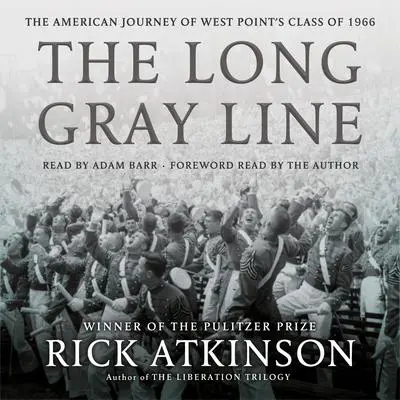 The Long Gray Line: The American Journey of West Point's Class of 1966 Audibook, by Rick Atkinson