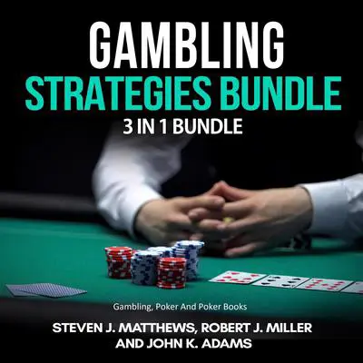 Gambling Strategies Bundle: 3 in 1 Bundle,Gambling, Poker, Poker Books Audibook, by Robert J. Miller