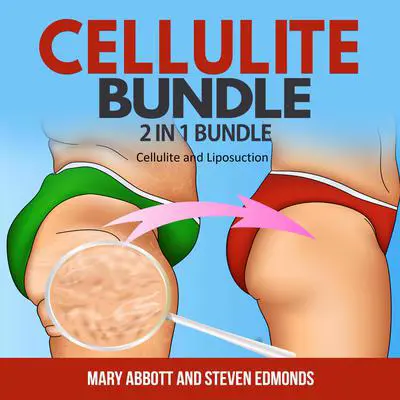 Cellulite Bundle:: 2 in 1 Bundle, Cellulite, Liposuction Audibook, by Mary Abbott