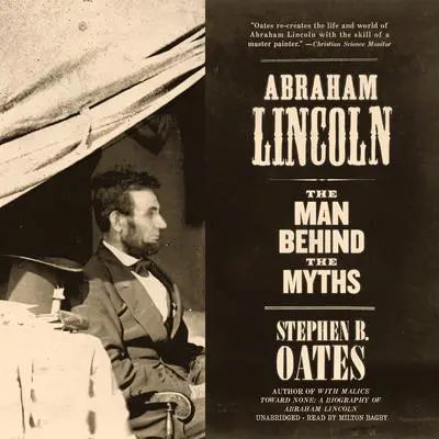 Abraham Lincoln: The Man behind the Myths Audibook, by Stephen B. Oates