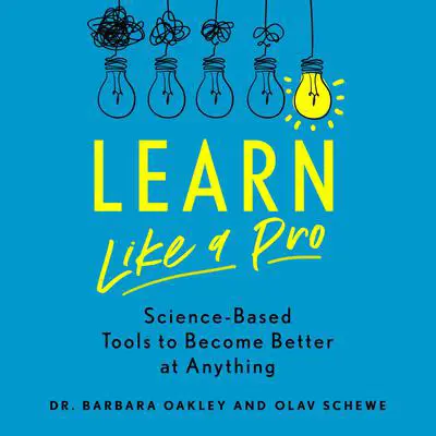 Learn Like a Pro: Science-Based Tools to Become Better at Anything Audibook, by Barbara Oakley