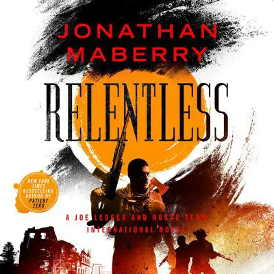Relentless: A Joe Ledger and Rogue Team International Novel Audibook, by Jonathan Maberry