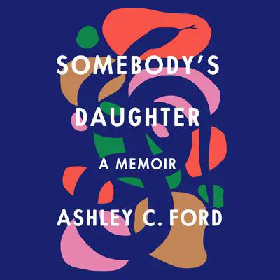 Somebody's Daughter: A Memoir Audibook, by Ashley C. Ford
