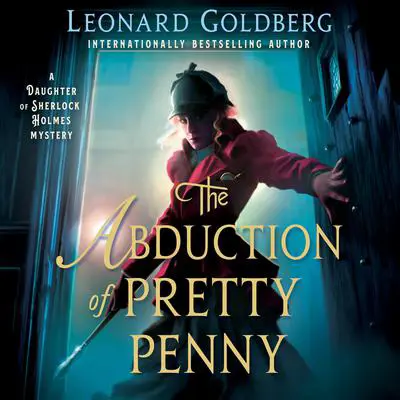 The Abduction of Pretty Penny: A Daughter of Sherlock Holmes Mystery Audibook, by Leonard Goldberg