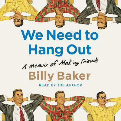 We Need to Hang Out: A Memoir of Making Friend Audibook, by Billy Baker
