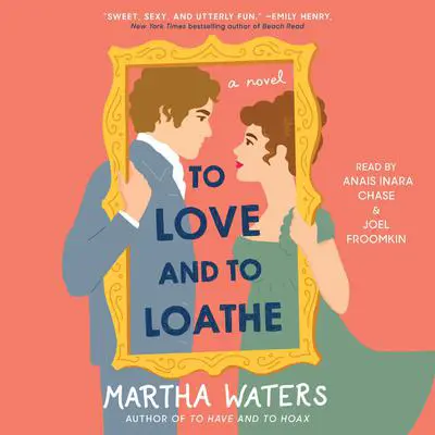 To Love and to Loathe: A Novel Audibook, by Martha Waters