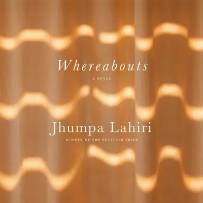Whereabouts: A Novel Audibook, by Jhumpa Lahiri