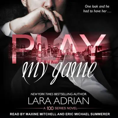 Play My Game: A 100 Series Standalone Romance Audibook, by Lara Adrian